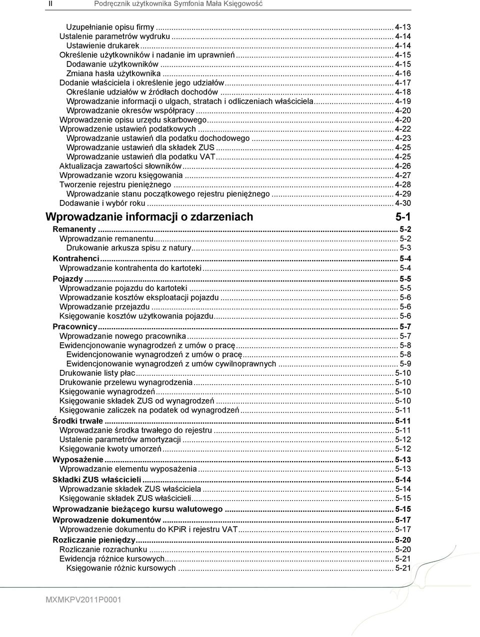 .. 4-18 Wprowadzanie informacji o ulgach, stratach i odliczeniach właściciela... 4-19 Wprowadzanie okresów współpracy... 4-20 Wprowadzenie opisu urzędu skarbowego.