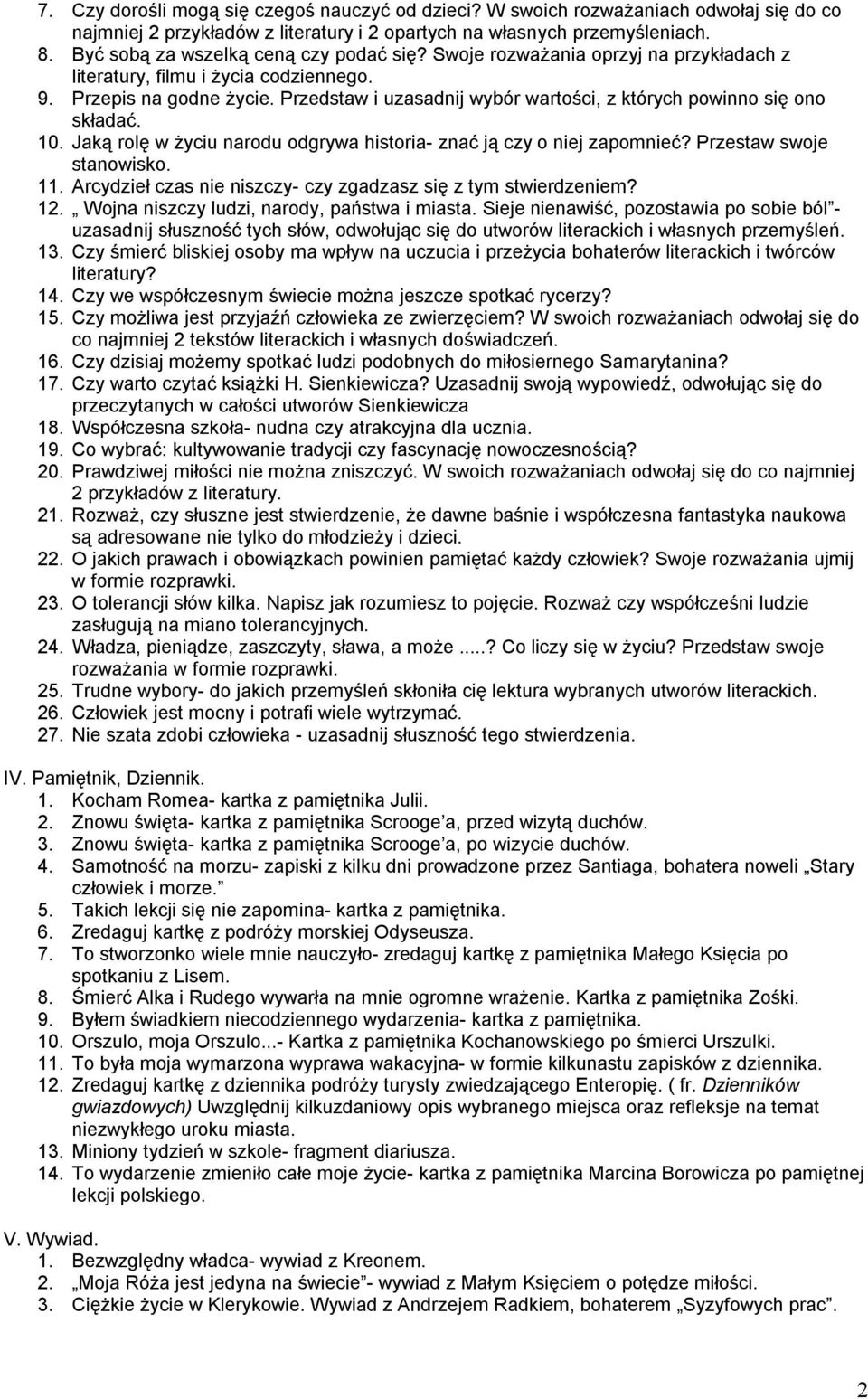 Przedstaw i uzasadnij wybór wartości, z których powinno się ono składać. 10. Jaką rolę w życiu narodu odgrywa historia- znać ją czy o niej zapomnieć? Przestaw swoje stanowisko. 11.