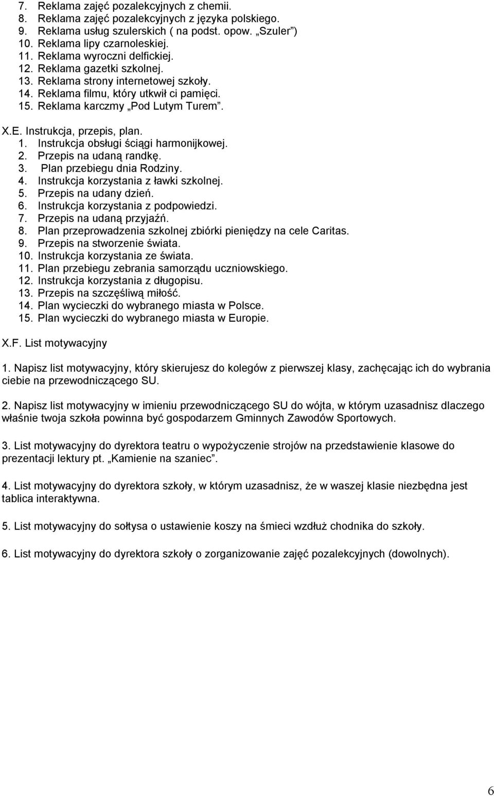 Instrukcja, przepis, plan. 1. Instrukcja obsługi ściągi harmonijkowej. 2. Przepis na udaną randkę. 3. Plan przebiegu dnia Rodziny. 4. Instrukcja korzystania z ławki szkolnej. 5.