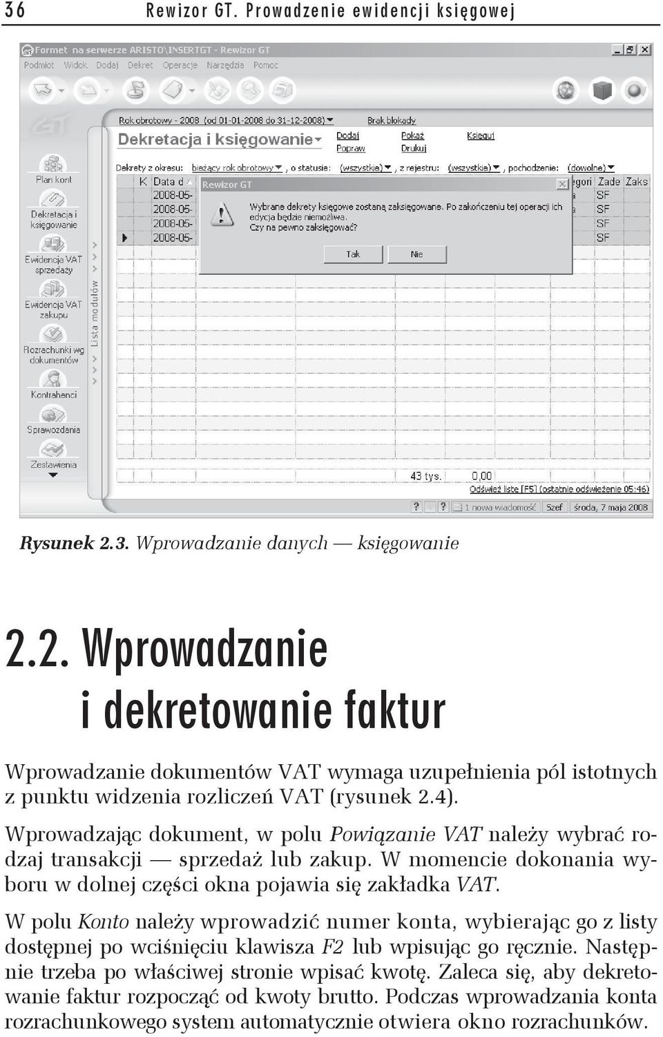 Wprowadzaj c dokument, w polu Powi zanie VAT nale y wybra rodzaj transakcji sprzeda lub zakup. W momencie dokonania wyboru w dolnej cz ci okna pojawia si zak adka VAT.