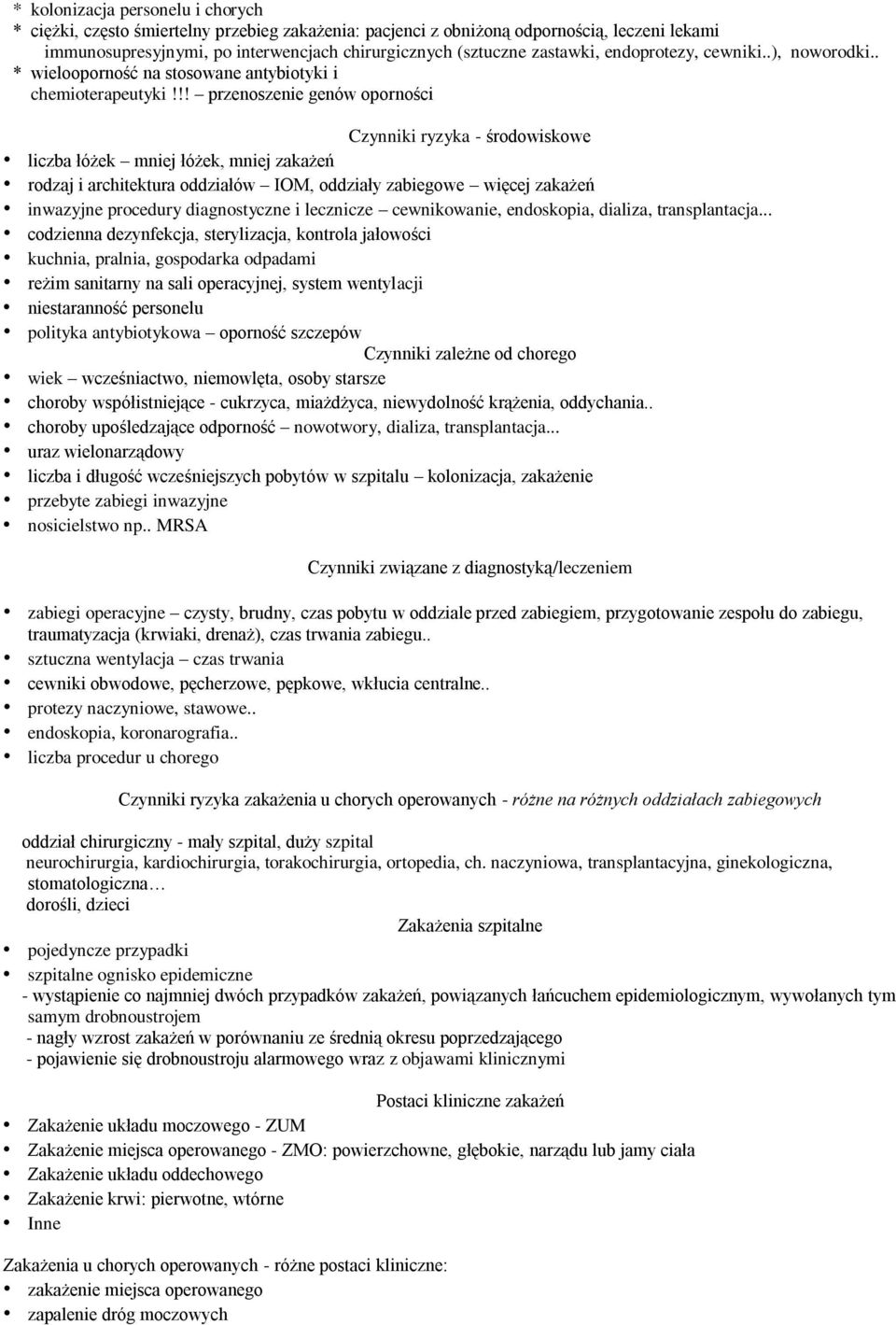 !! przenoszenie genów oporności Czynniki ryzyka - środowiskowe liczba łóżek mniej łóżek, mniej zakażeń rodzaj i architektura oddziałów IOM, oddziały zabiegowe więcej zakażeń inwazyjne procedury