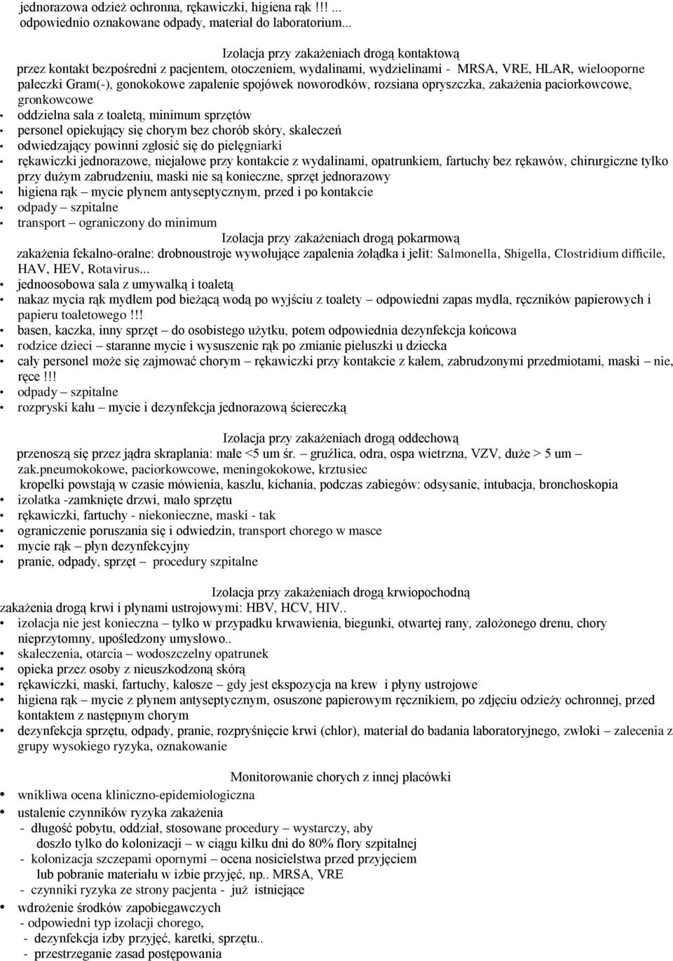 spojówek noworodków, rozsiana opryszczka, zakażenia paciorkowcowe, gronkowcowe oddzielna sala z toaletą, minimum sprzętów personel opiekujący się chorym bez chorób skóry, skaleczeń odwiedzający