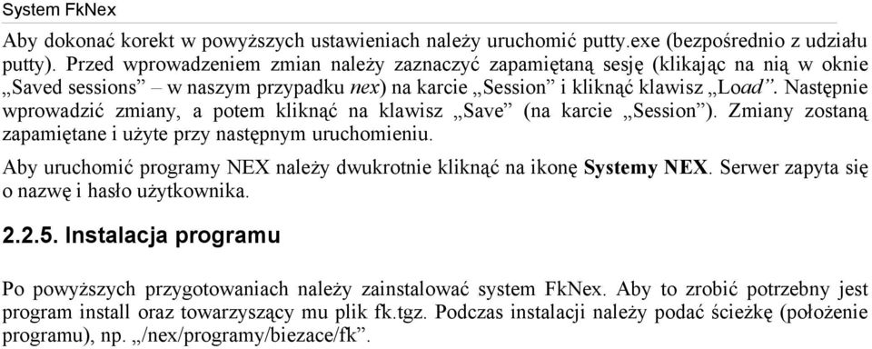 Następnie wprowadzić zmiany, a potem kliknąć na klawisz Save (na karcie Session ). Zmiany zostaną zapamiętane i użyte przy następnym uruchomieniu.