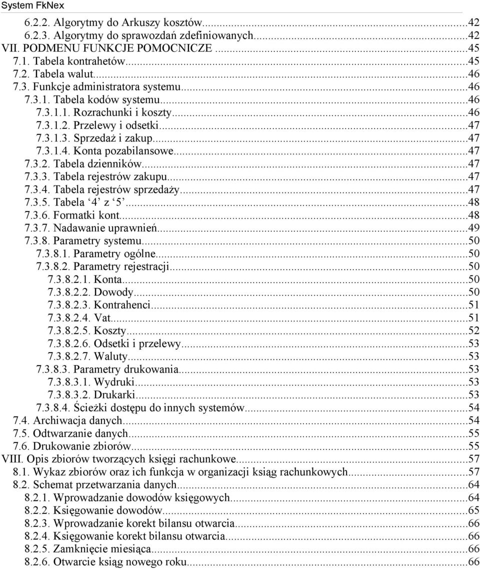 ..47 7.3.3. Tabela rejestrów zakupu...47 7.3.4. Tabela rejestrów sprzedaży...47 7.3.5. Tabela 4 z 5...48 7.3.6. Formatki kont...48 7.3.7. Nadawanie uprawnień...49 7.3.8. Parametry systemu...50 7.3.8.1.