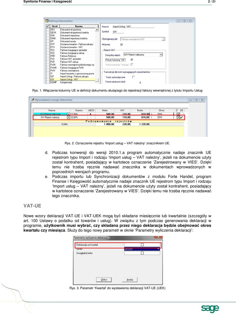 .1.a program automatycznie nadaje znacznik UE rejestrom typu Import i rodzaju Import usług VAT należny, jeżeli na dokumencie użyty został kontrahent, posiadający w kartotece oznaczenie Zarejestrowany