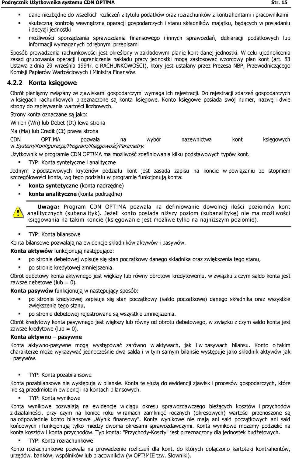 posiadaniu i decyzji jednostki możliwości sporządzania sprawozdania finansowego i innych sprawozdań, deklaracji podatkowych lub informacji wymaganych odrębnymi przepisami Sposób prowadzenia