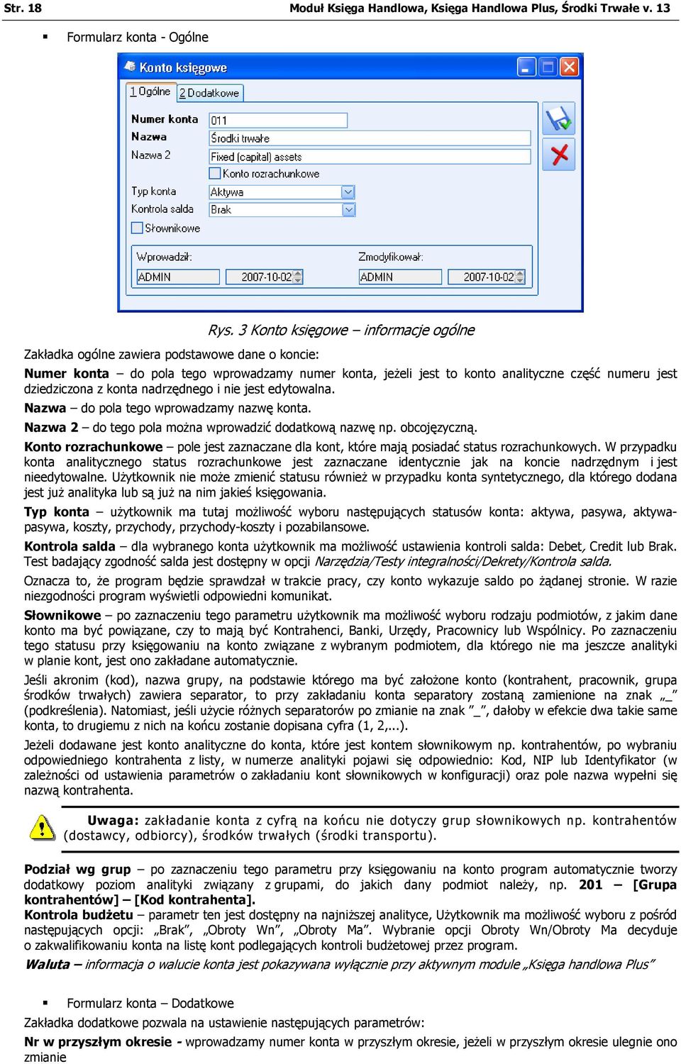 z konta nadrzędnego i nie jest edytowalna. Nazwa do pola tego wprowadzamy nazwę konta. Nazwa 2 do tego pola można wprowadzić dodatkową nazwę np. obcojęzyczną.