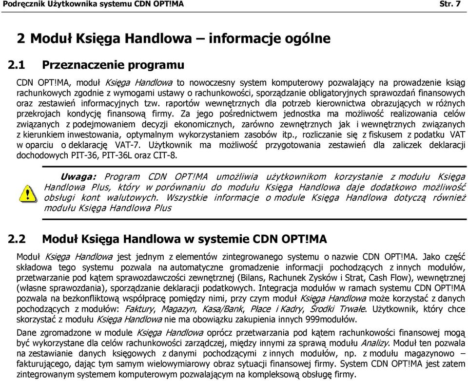 oraz zestawień informacyjnych tzw. raportów wewnętrznych dla potrzeb kierownictwa obrazujących w różnych przekrojach kondycję finansową firmy.