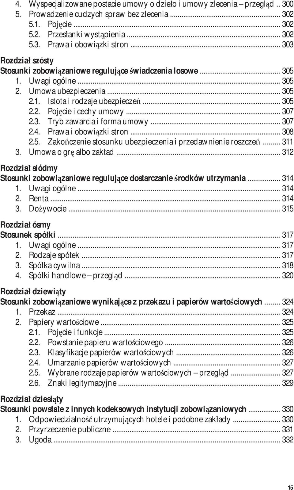 .. 307 2.3. Tryb zawarcia i forma umowy... 307 2.4. Prawa i obowiązki stron... 308 2.5. Zakończenie stosunku ubezpieczenia i przedawnienie roszczeń... 311 3. Umowa o grę albo zakład.