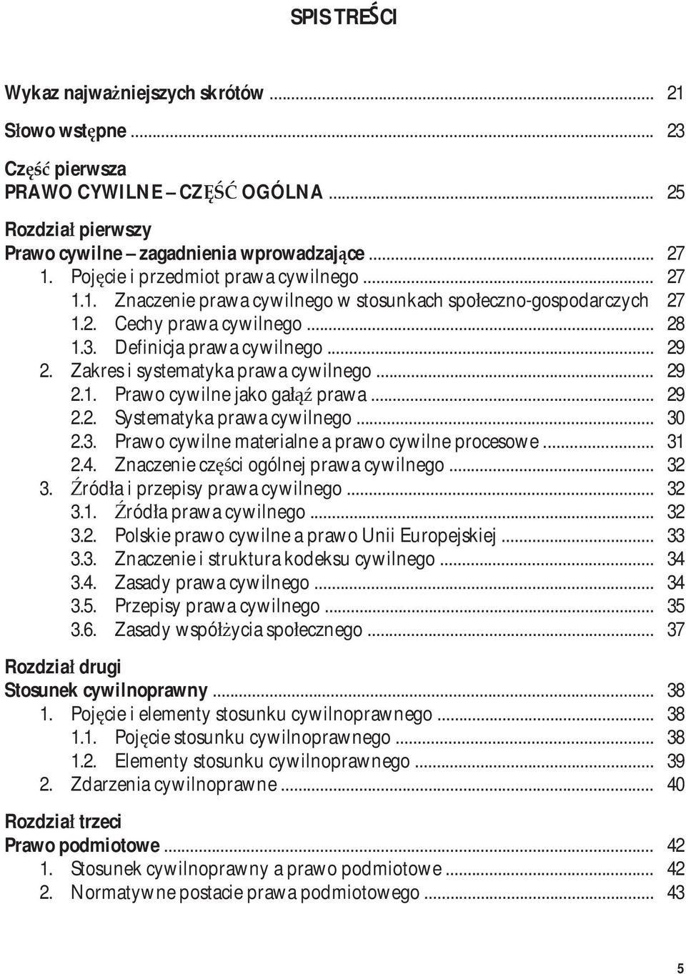 Zakres i systematyka prawa cywilnego... 29 2.1. Prawo cywilne jako gałąź prawa... 29 2.2. Systematyka prawa cywilnego... 30 2.3. Prawo cywilne materialne a prawo cywilne procesowe... 31 2.4.