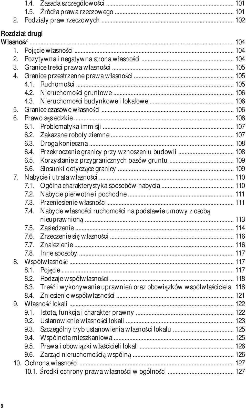 .. 106 5. Granice czasowe własności... 106 6. Prawo sąsiedzkie... 106 6.1. Problematyka immisji... 107 6.2. Zakazane roboty ziemne... 107 6.3. Droga konieczna... 108 6.4.