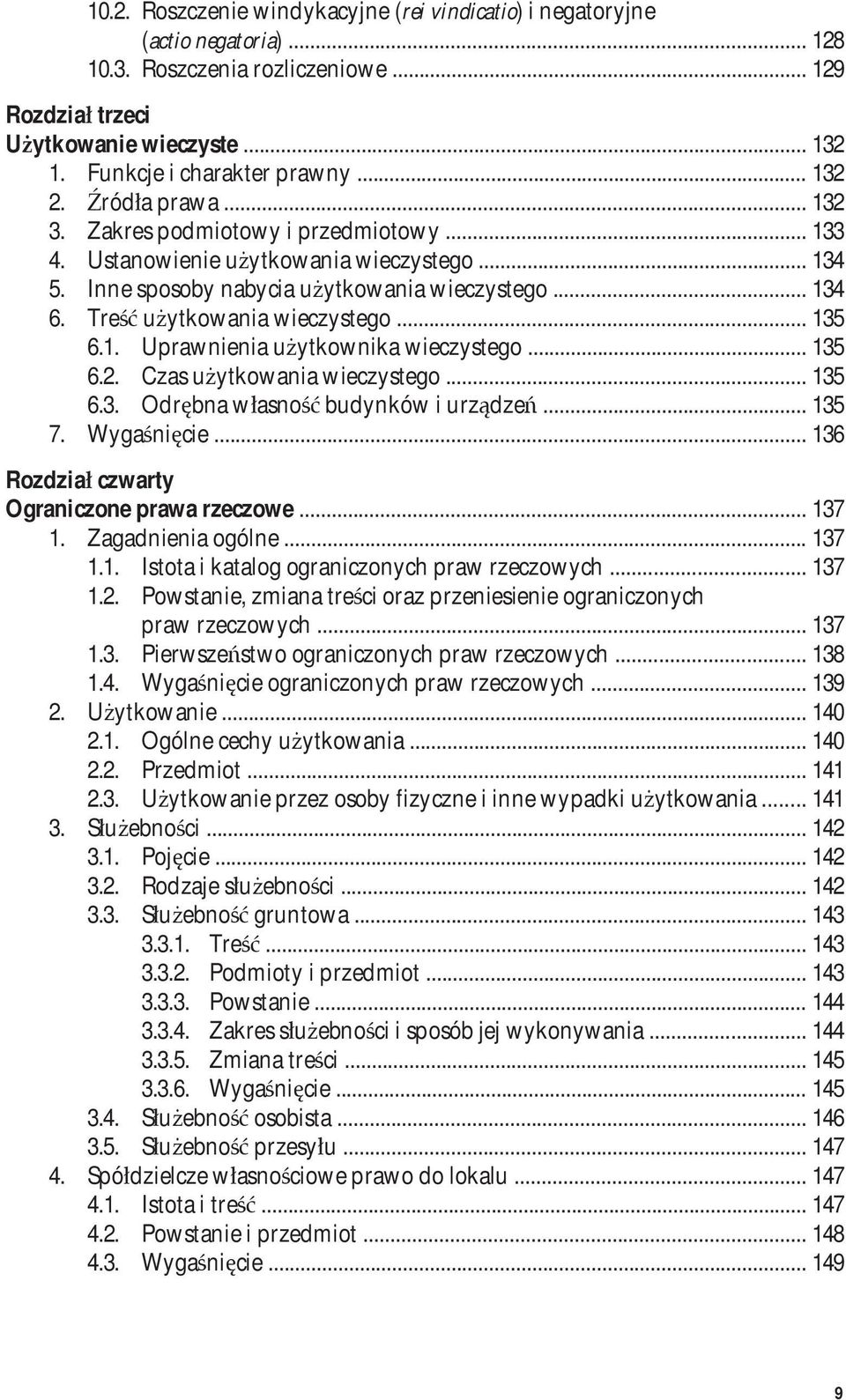 Treść użytkowania wieczystego... 135 6.1. Uprawnienia użytkownika wieczystego... 135 6.2. Czas użytkowania wieczystego... 135 6.3. Odrębna własność budynków i urządzeń... 135 7. Wygaśnięcie.