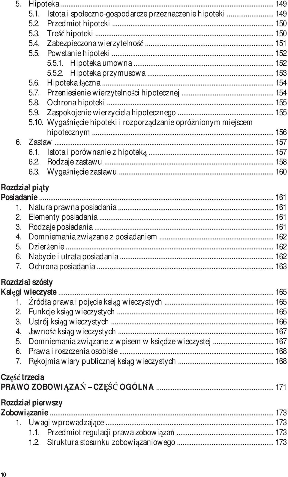 Zaspokojenie wierzyciela hipotecznego... 155 5.10. Wygaśnięcie hipoteki i rozporządzanie opróżnionym miejscem hipotecznym... 156 6. Zastaw... 157 6.1. Istota i porównanie z hipoteką... 157 6.2.