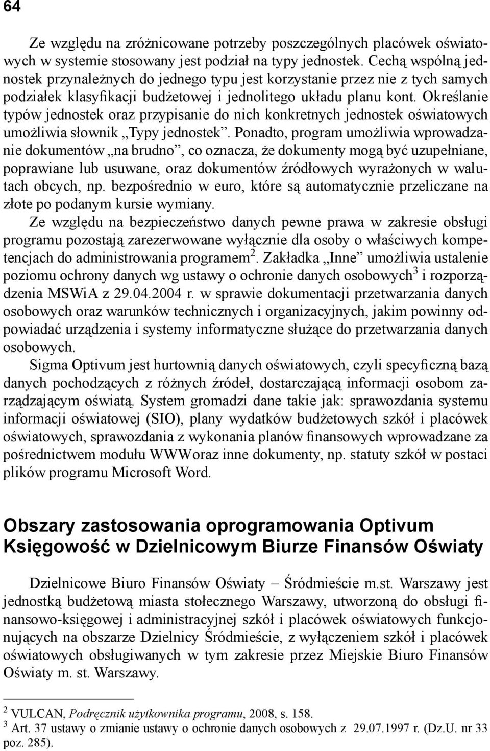 Określanie typów jednostek oraz przypisanie do nich konkretnych jednostek oświatowych umożliwia słownik Typy jednostek.