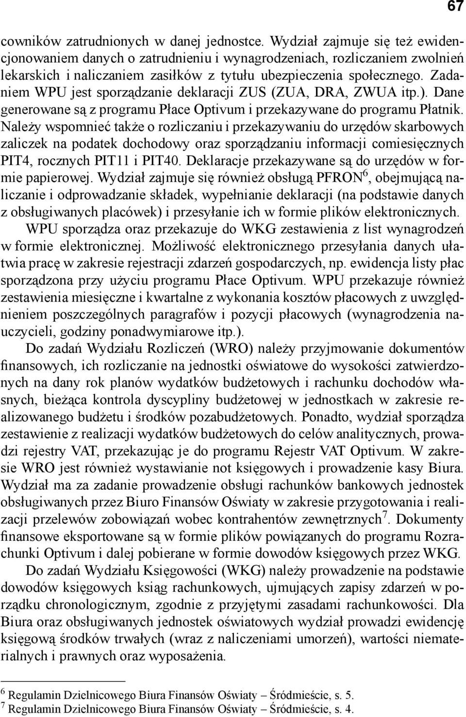 Zadaniem WPU jest sporządzanie deklaracji ZUS (ZUA, DRA, ZWUA itp.). Dane generowane są z programu Płace Optivum i przekazywane do programu Płatnik.