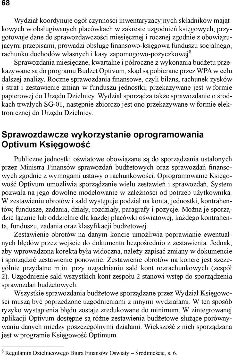 Sprawozdania miesięczne, kwartalne i półroczne z wykonania budżetu przekazywane są do programu Budżet Optivum, skąd są pobierane przez WPA w celu dalszej analizy.