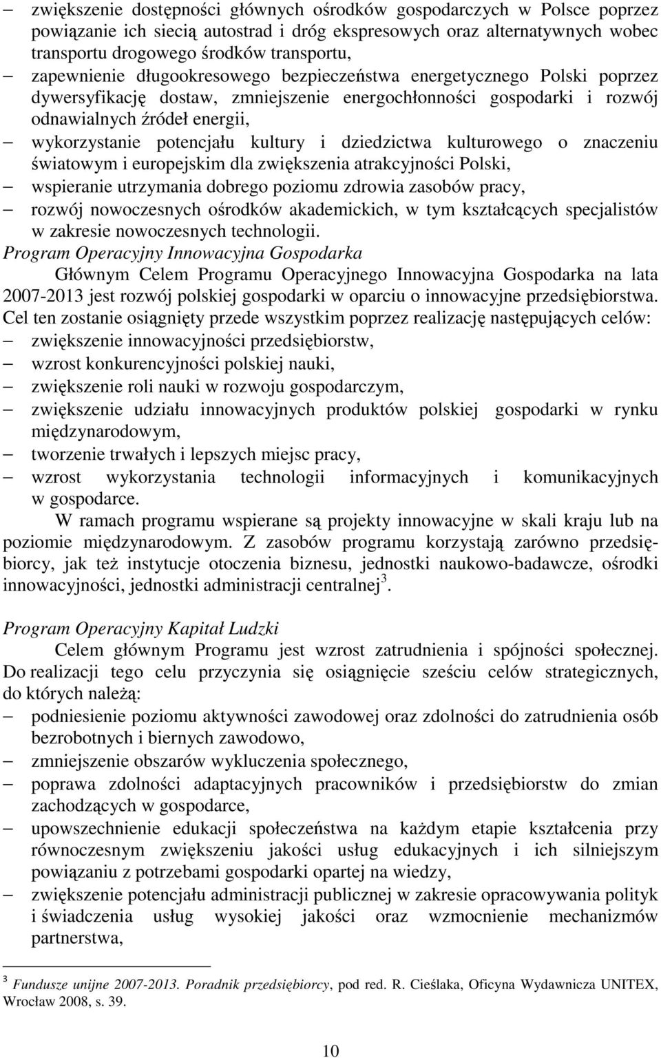 kultury i dziedzictwa kulturowego o znaczeniu światowym i europejskim dla zwiększenia atrakcyjności Polski, wspieranie utrzymania dobrego poziomu zdrowia zasobów pracy, rozwój nowoczesnych ośrodków