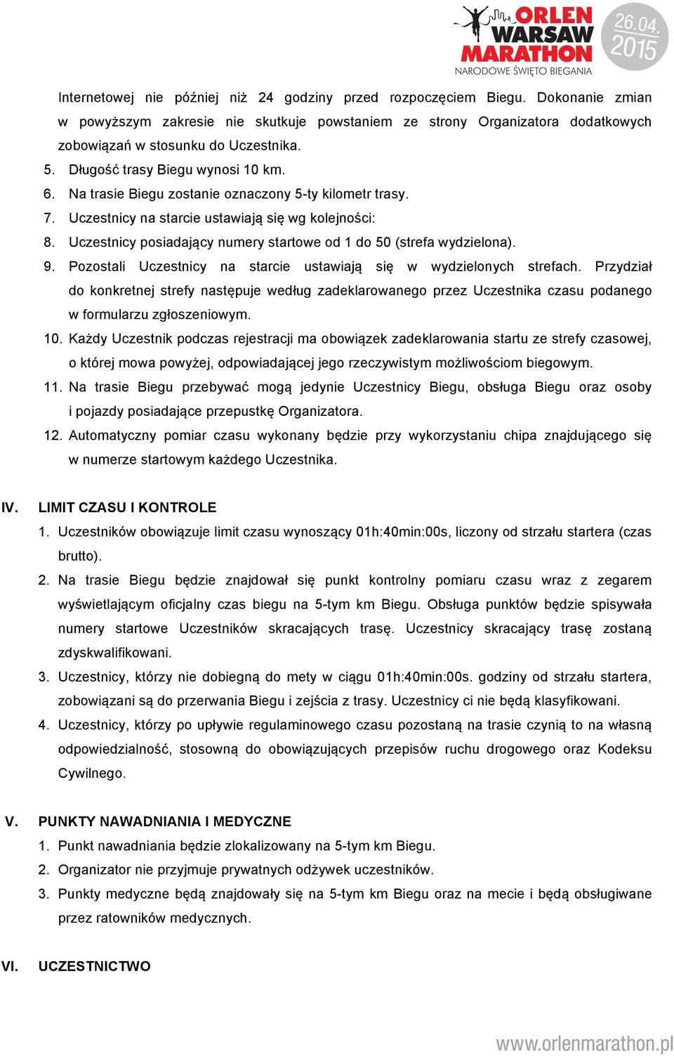 Uczestnicy posiadający numery startowe od 1 do 50 (strefa wydzielona). 9. Pozostali Uczestnicy na starcie ustawiają się w wydzielonych strefach.