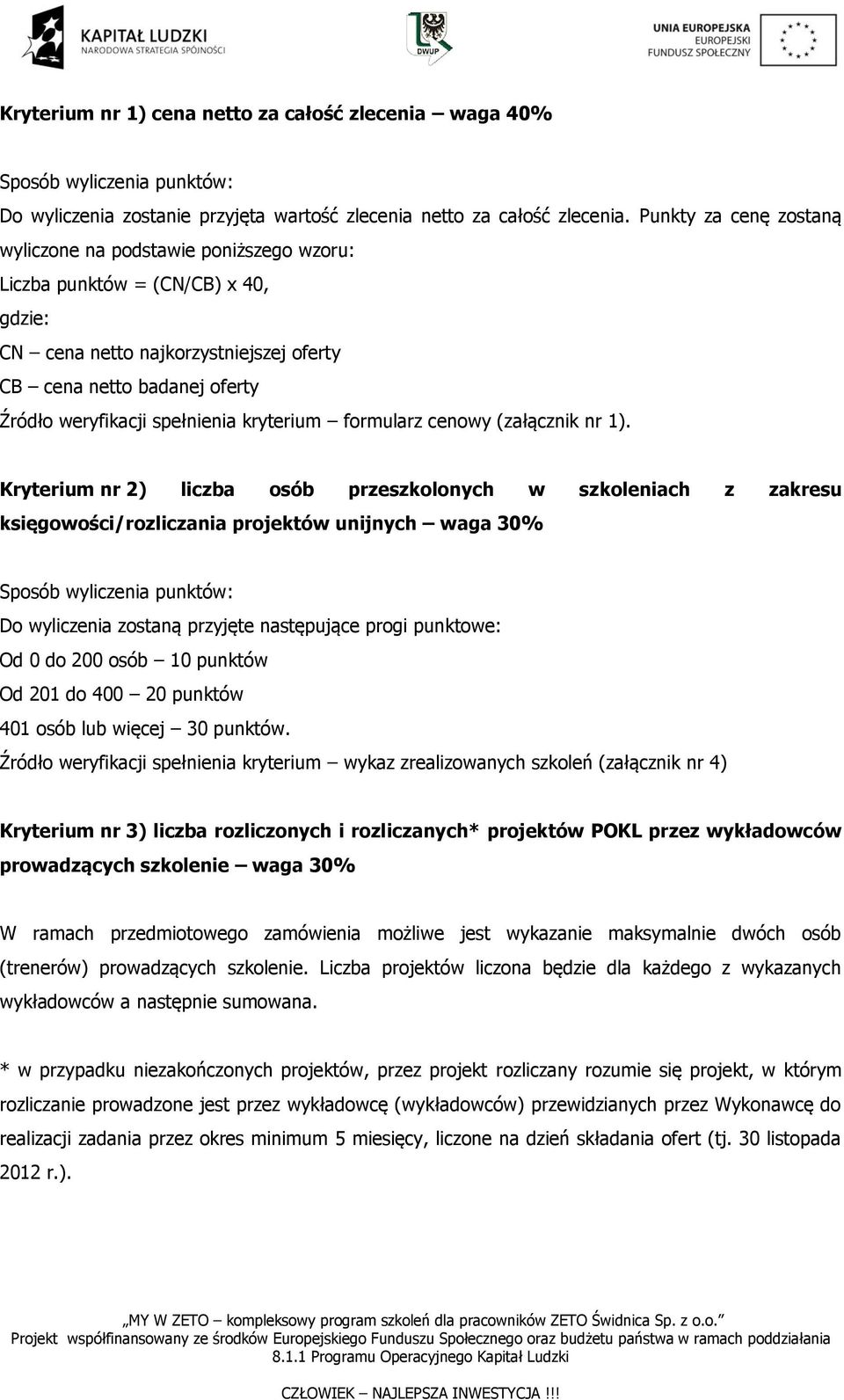 spełnienia kryterium formularz cenowy (załącznik nr 1).