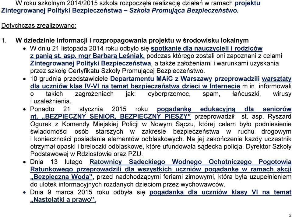 mgr Barbarą Leśniak, podczas którego zostali oni zapoznani z celami Zintegrowanej Polityki Bezpieczeństwa, a także założeniami i warunkami uzyskania przez szkołę Certyfikatu Szkoły Promującej