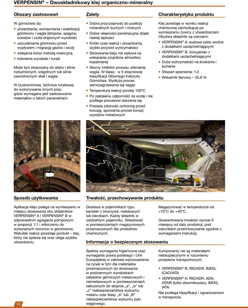 zawodnionych skał i węgla. W budownictwie, technice tunelowej do wykonywania innych prac, gdzie wymagane jest zastosowanie materiałów o takich parametrach.