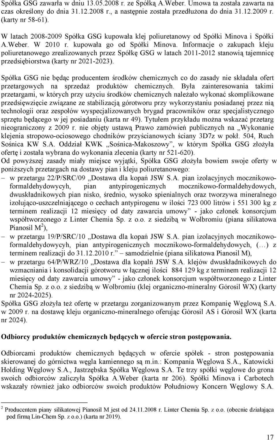 Informacje o zakupach kleju poliuretanowego zrealizowanych przez Spółkę GSG w latach 2011-2012 stanowią tajemnicę przedsiębiorstwa (karty nr 2021-2023).