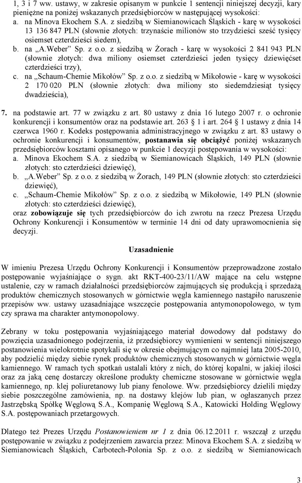 na Schaum-Chemie Mikołów Sp. z o.o. z siedzibą w Mikołowie - karę w wysokości 2 170 020 PLN (słownie złotych: dwa miliony sto siedemdziesiąt tysięcy dwadzieścia), 7. na podstawie art.