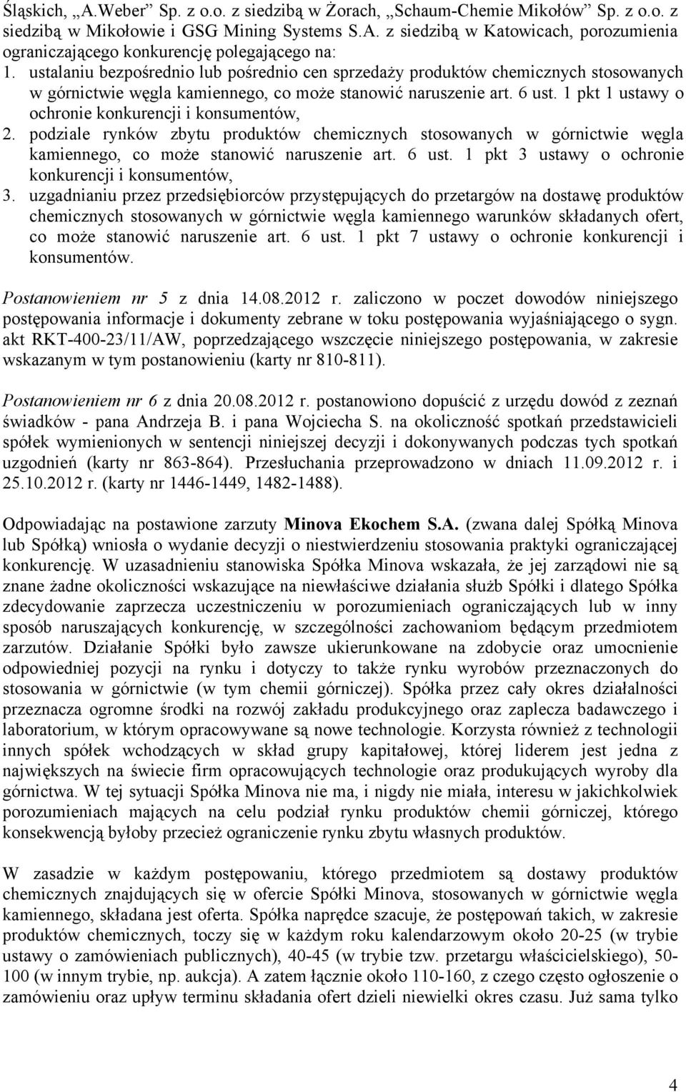 1 pkt 1 ustawy o ochronie konkurencji i konsumentów, 2. podziale rynków zbytu produktów chemicznych stosowanych w górnictwie węgla kamiennego, co może stanowić naruszenie art. 6 ust.