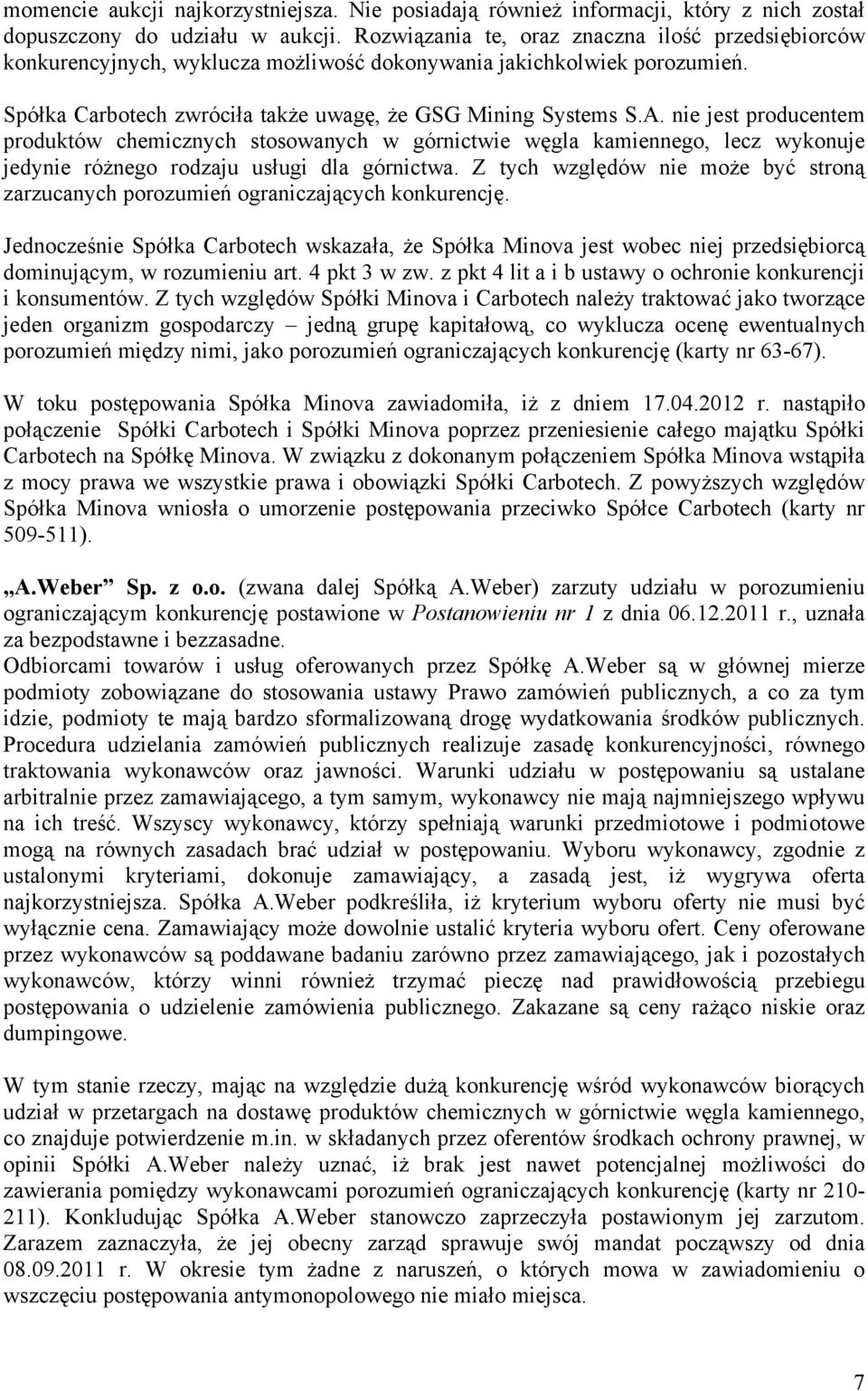 nie jest producentem produktów chemicznych stosowanych w górnictwie węgla kamiennego, lecz wykonuje jedynie różnego rodzaju usługi dla górnictwa.