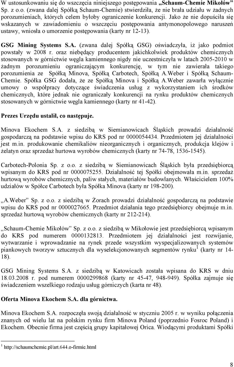 (zwana dalej Spółką GSG) oświadczyła, iż jako podmiot powstały w 2008 r.