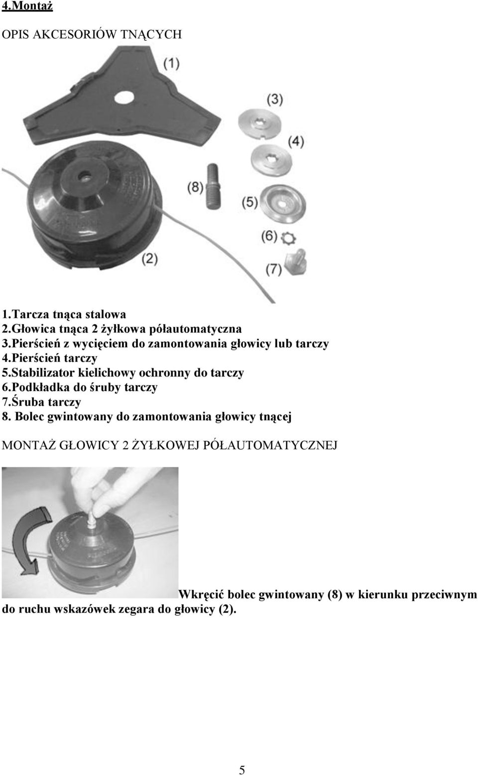 Stabilizator kielichowy ochronny do tarczy 6.Podkładka do śruby tarczy 7.Śruba tarczy 8.