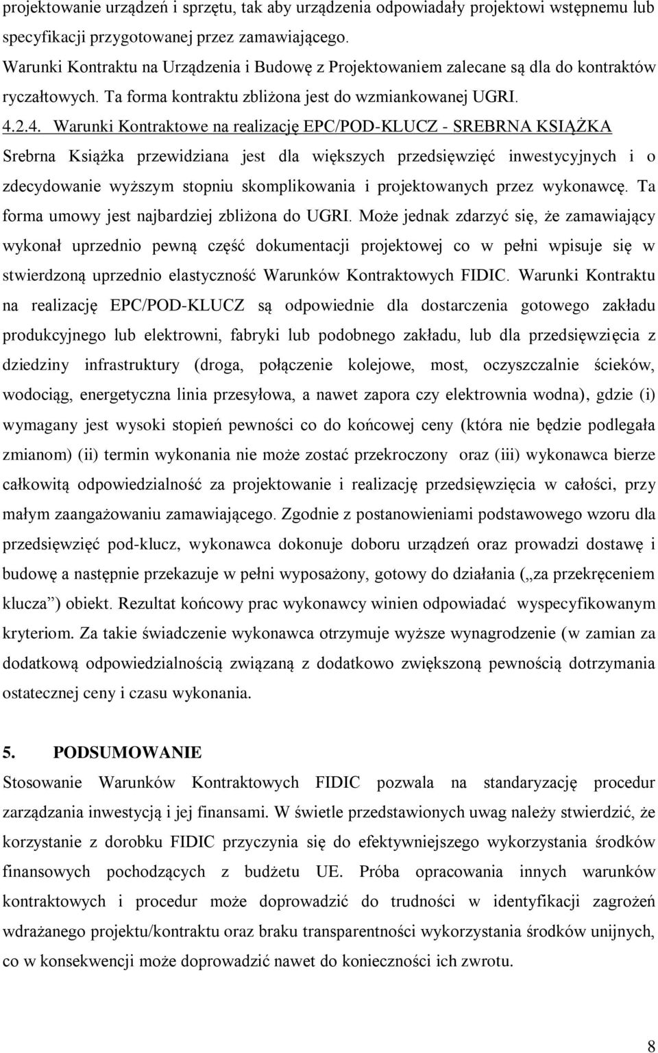 2.4. Warunki Kontraktowe na realizację EPC/POD-KLUCZ - SREBRNA KSIĄŻKA Srebrna Książka przewidziana jest dla większych przedsięwzięć inwestycyjnych i o zdecydowanie wyższym stopniu skomplikowania i