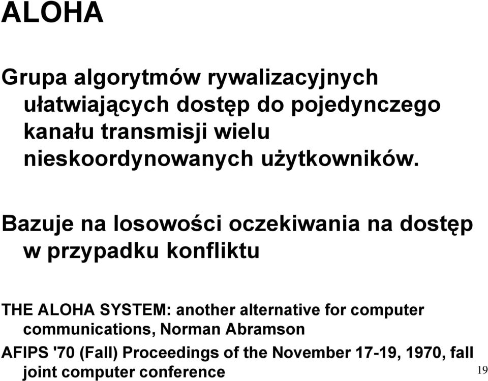 Bazuje na losowości oczekiwania na dostęp w przypadku konfliktu THE ALOHA SYSTEM: another