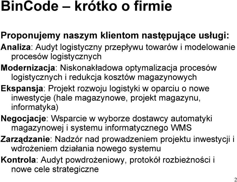 inwestycje (hale magazynowe, projekt magazynu, informatyka) Negocjacje: Wsparcie w wyborze dostawcy automatyki magazynowej i systemu informatycznego WMS