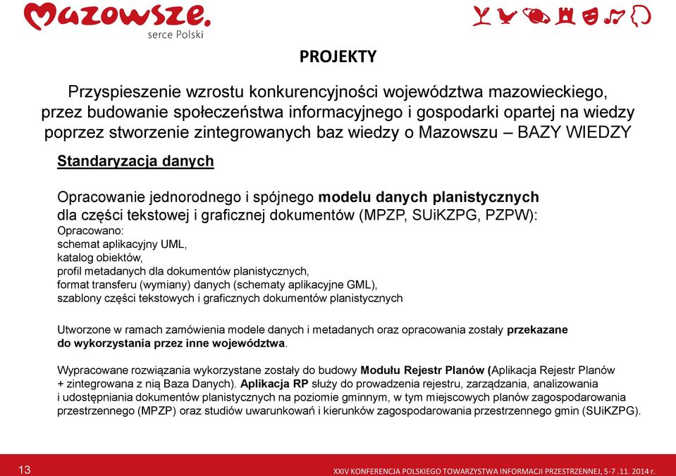 aplikacyjny UML, katalog obiektów, profil metadanych dla dokumentów planistycznych, format transferu (wymiany) danych (schematy aplikacyjne GML), szablony części tekstowych i graficznych dokumentów