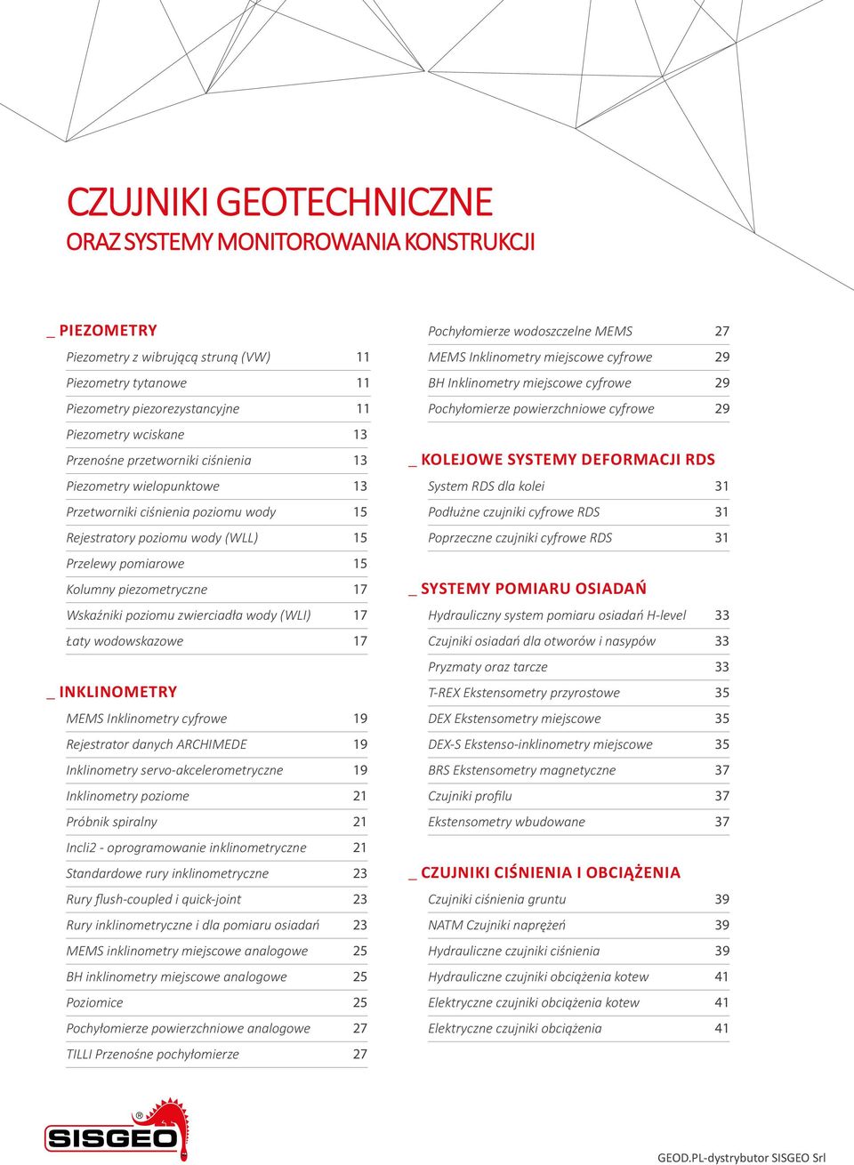 poziomu zwierciadła wody (WLI) 17 Łaty wodowskazowe 17 _ INKLINOMETRY MEMS Inklinometry cyfrowe 19 Rejestrator danych ARCHIMEDE 19 Inklinometry servo-akcelerometryczne 19 Inklinometry poziome 21