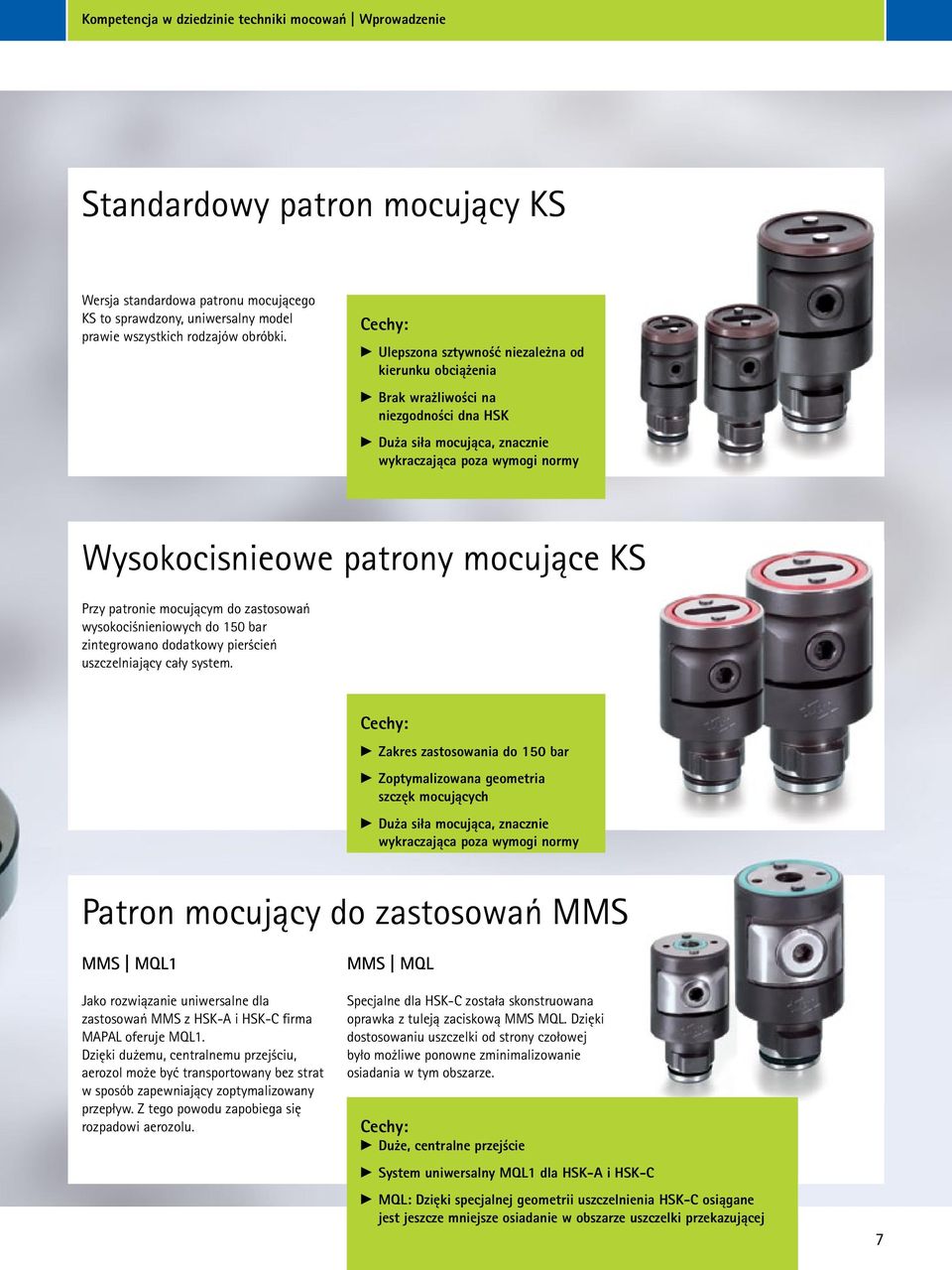 mocujące KS Przy patronie mocującym do zastosowań wysokociśnieniowych do 150 bar zintegrowano dodatkowy pierścień uszczelniający cały system.