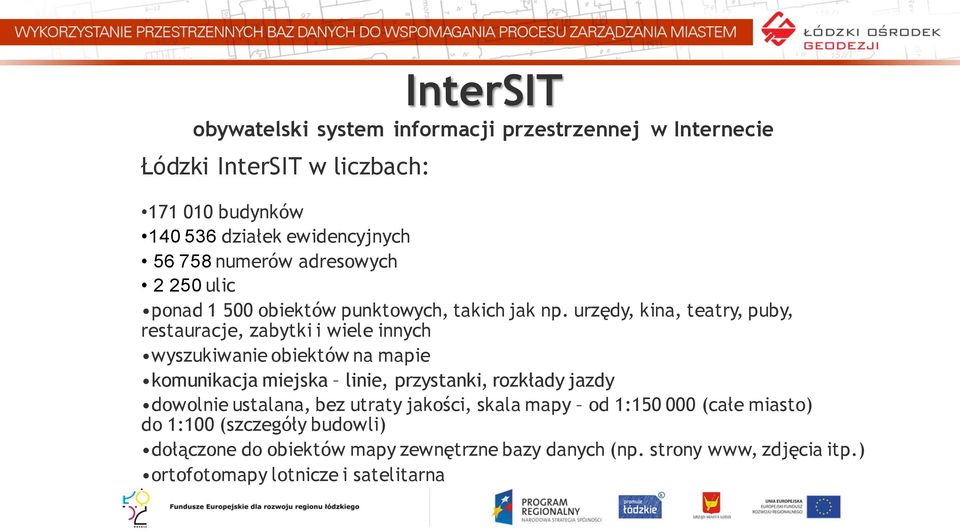 urzędy, kina, teatry, puby, restauracje, zabytki i wiele innych wyszukiwanie obiektów na mapie komunikacja miejska linie, przystanki, rozkłady jazdy