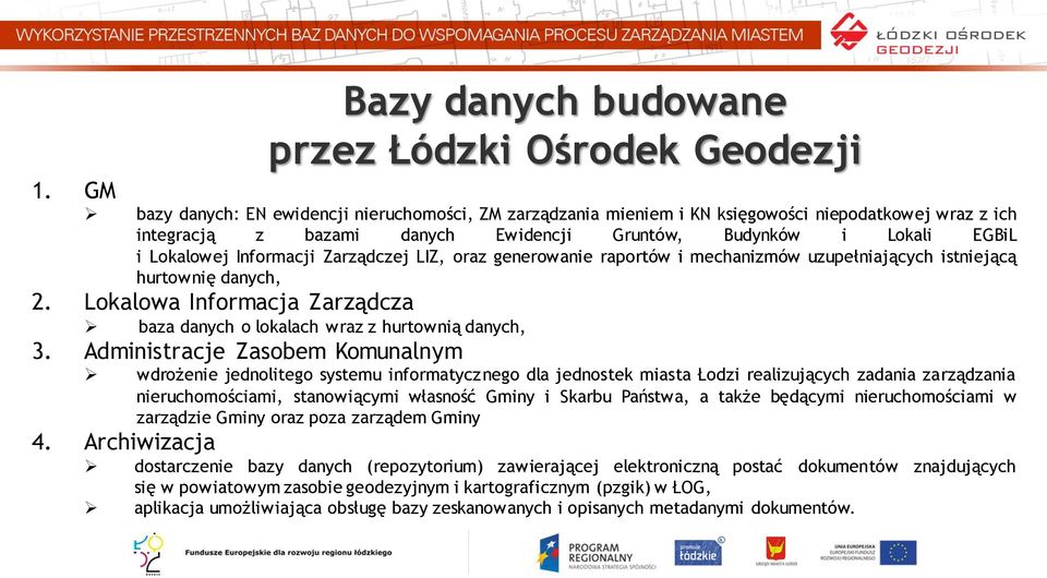 Informacji Zarządczej LIZ, oraz generowanie raportów i mechanizmów uzupełniających istniejącą hurtownię danych, 2. Lokalowa Informacja Zarządcza baza danych o lokalach wraz z hurtownią danych, 3.