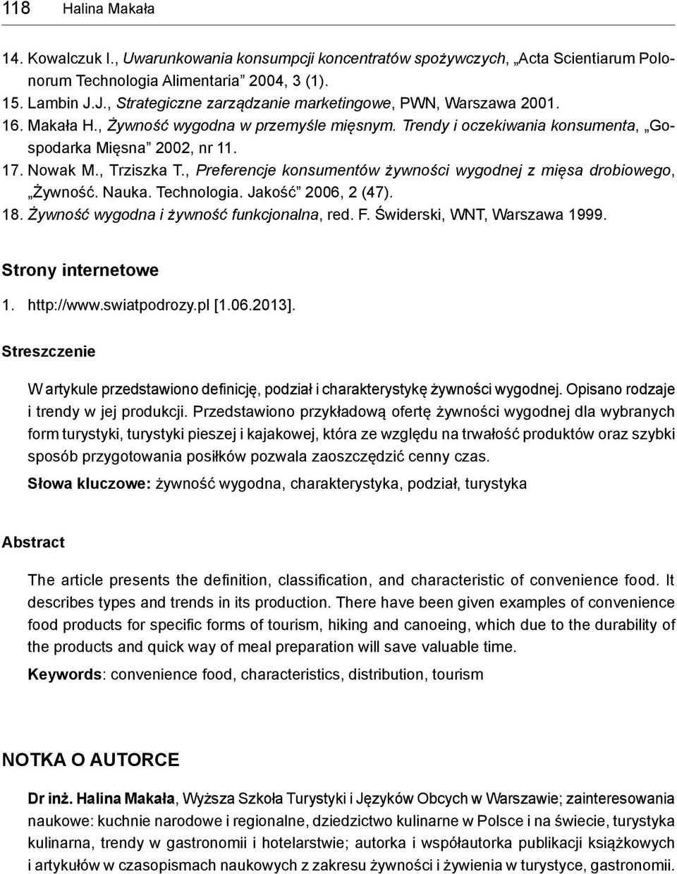 , Trziszka T., Preferencje konsumentów żywności wygodnej z mięsa drobiowego, Żywność. Nauka. Technologia. Jakość 2006, 2 (47). 18. Żywność wygodna i żywność funkcjonalna, red. F.