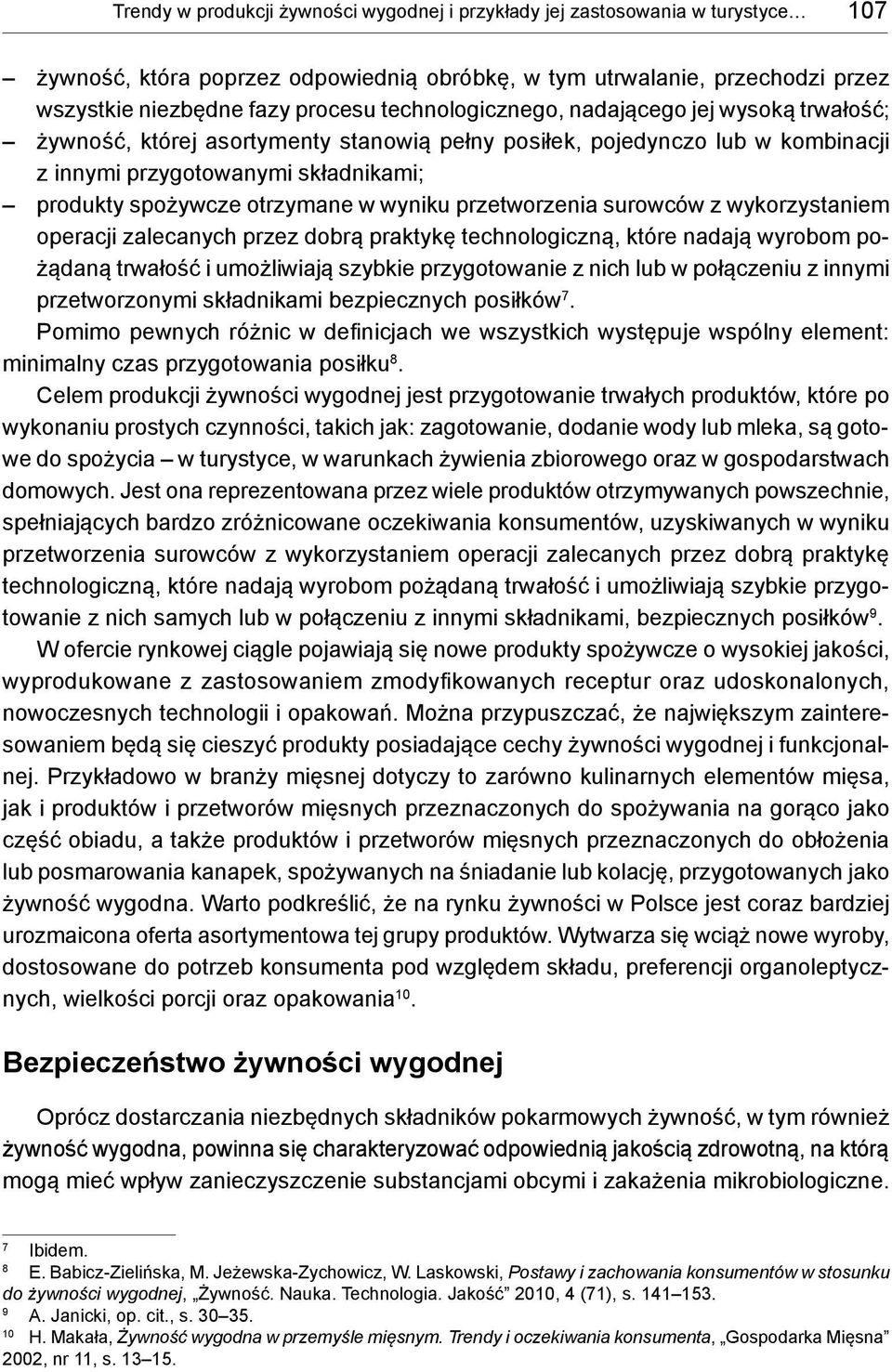 wyniku przetworzenia surowców z wykorzystaniem operacji zalecanych przez dobrą praktykę technologiczną, które nadają wyrobom pożądaną trwałość i umożliwiają szybkie przygotowanie z nich lub w