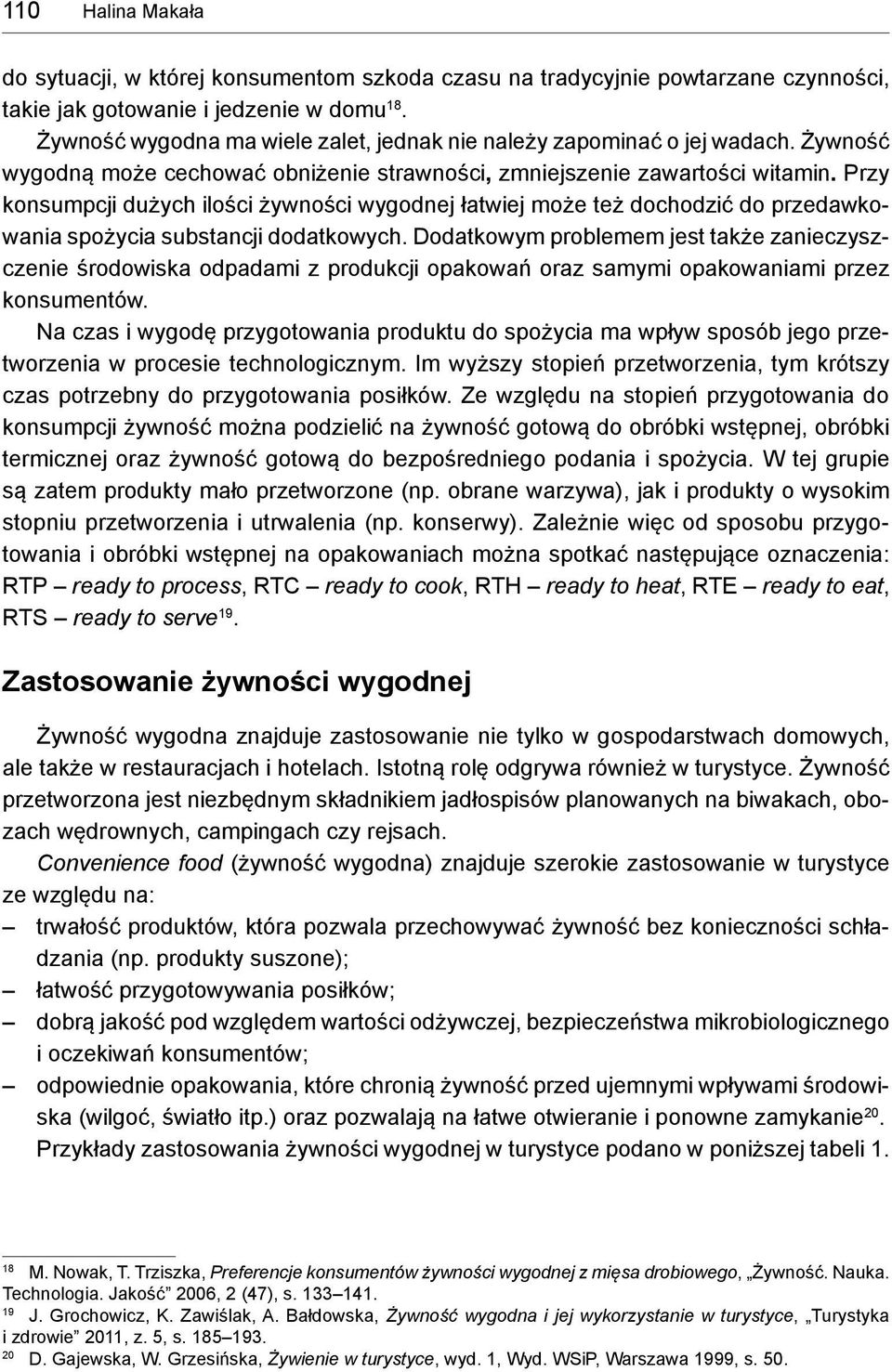 Przy konsumpcji dużych ilości żywności wygodnej łatwiej może też dochodzić do przedawkowania spożycia substancji dodatkowych.