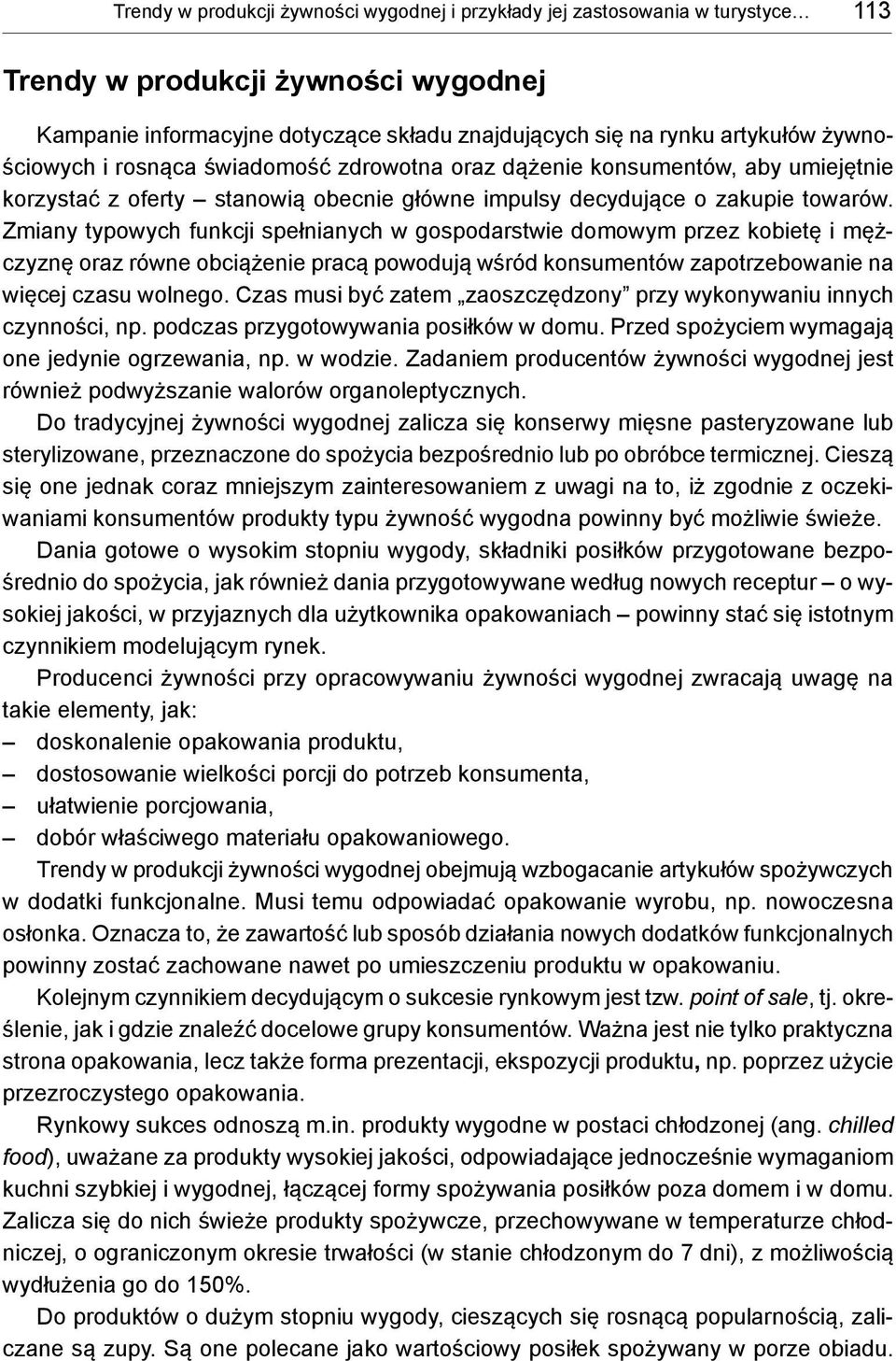 Zmiany typowych funkcji spełnianych w gospodarstwie domowym przez kobietę i mężczyznę oraz równe obciążenie pracą powodują wśród konsumentów zapotrzebowanie na więcej czasu wolnego.