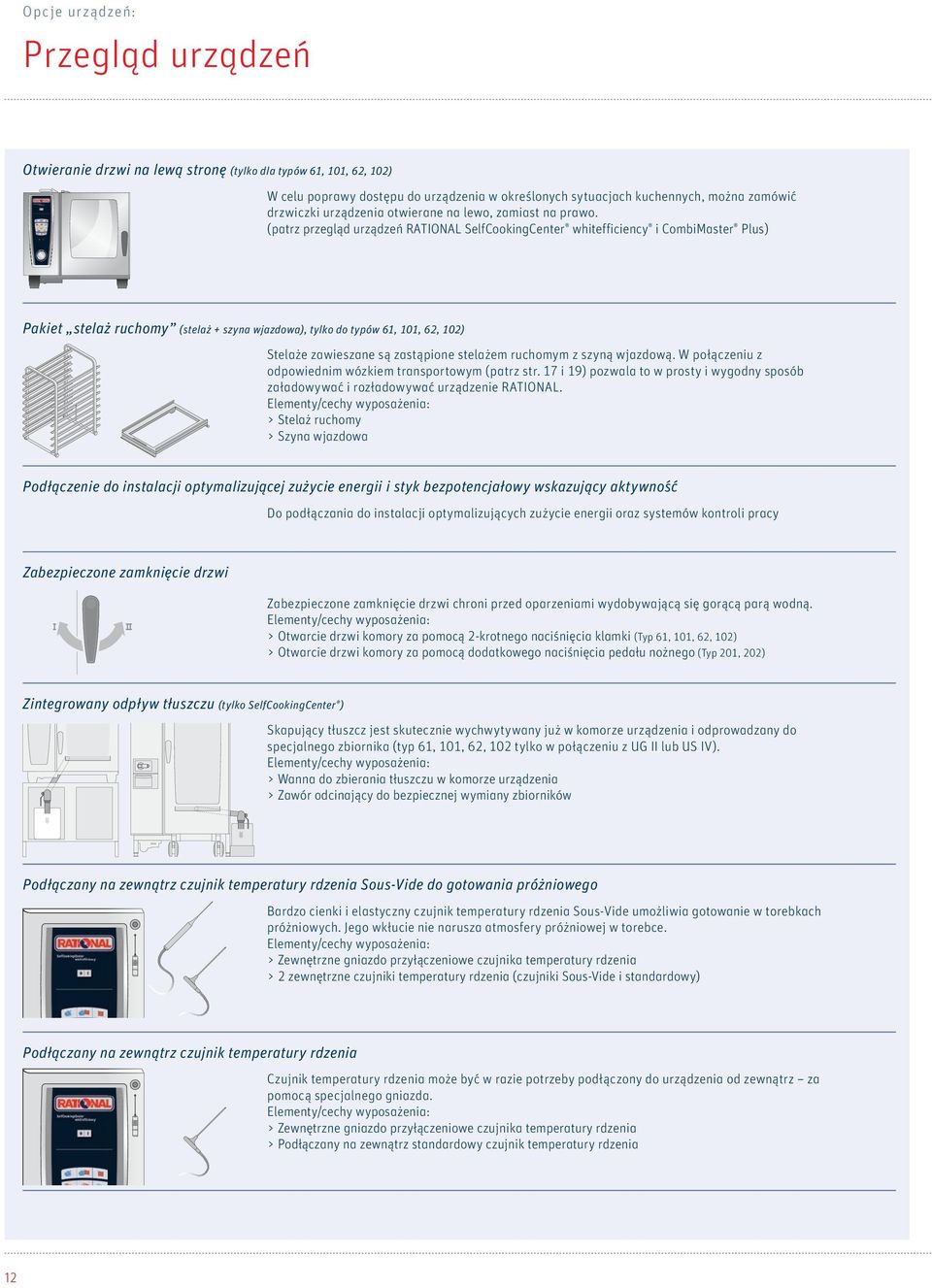 (patrz przegląd urządzeń RATIONAL SelfCookingCenter whitefficiency i CombiMaster Plus) Pakiet stelaż ruchomy (stelaż + szyna wjazdowa), tylko do typów 61, 101, 62, 102) Stelaże zawieszane są