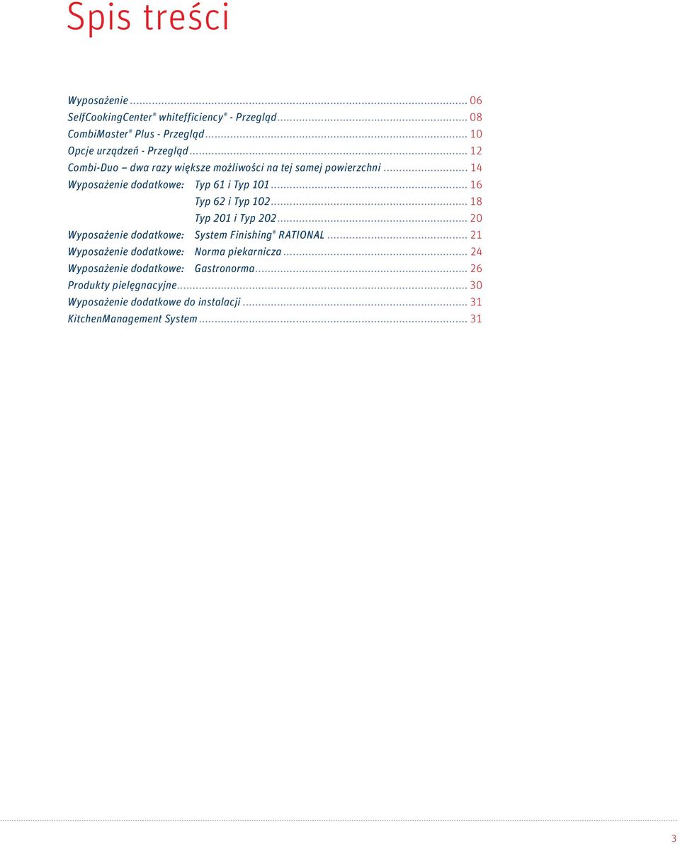 .. 18 Typ 201 i Typ 202... 20 Wyposażenie dodatkowe: System Finishing RATIONAL... 21 Wyposażenie dodatkowe: Norma piekarnicza.