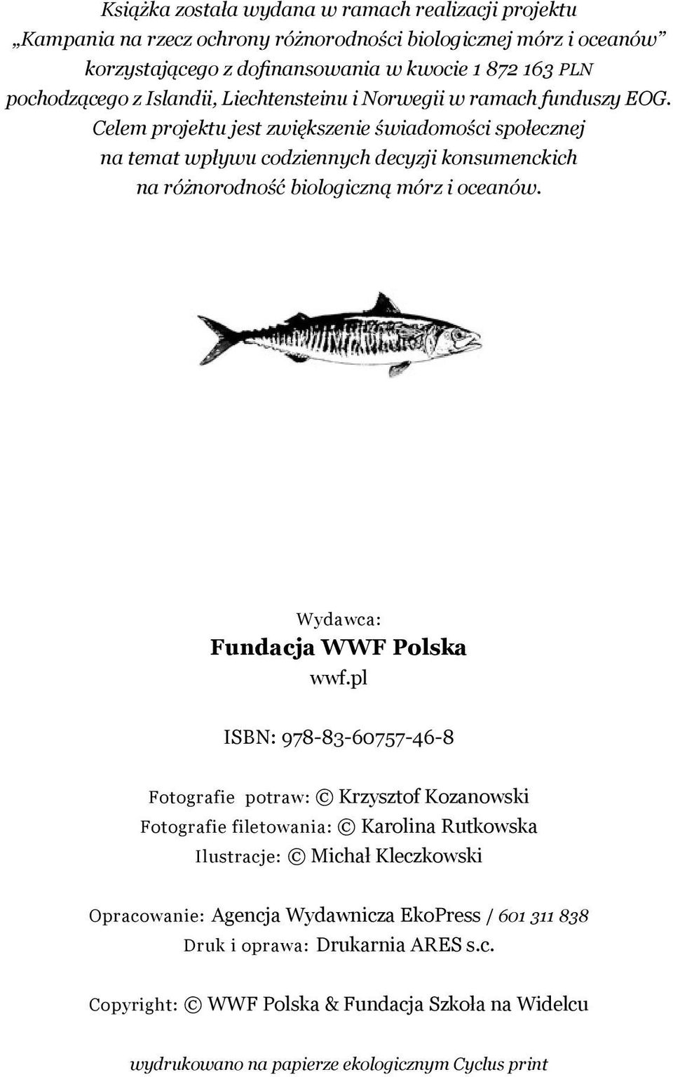 Celem projektu jest zwiększenie świadomości społecznej na temat wpływu codziennych decyzji konsumenckich na różnorodność biologiczną mórz i oceanów. Wydawca: Fundacja WWF Polska wwf.