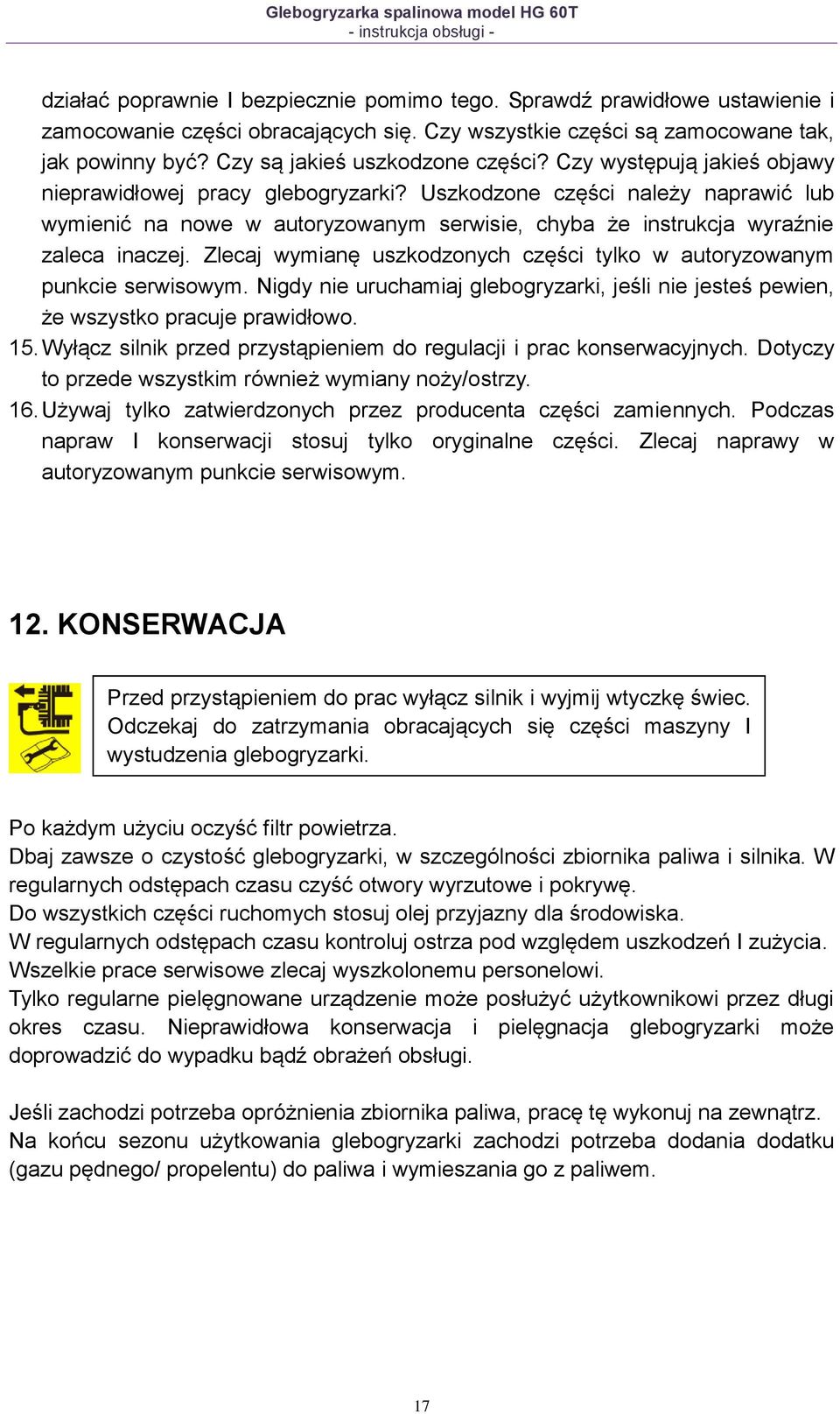 Uszkodzone części należy naprawić lub wymienić na nowe w autoryzowanym serwisie, chyba że instrukcja wyraźnie zaleca inaczej.