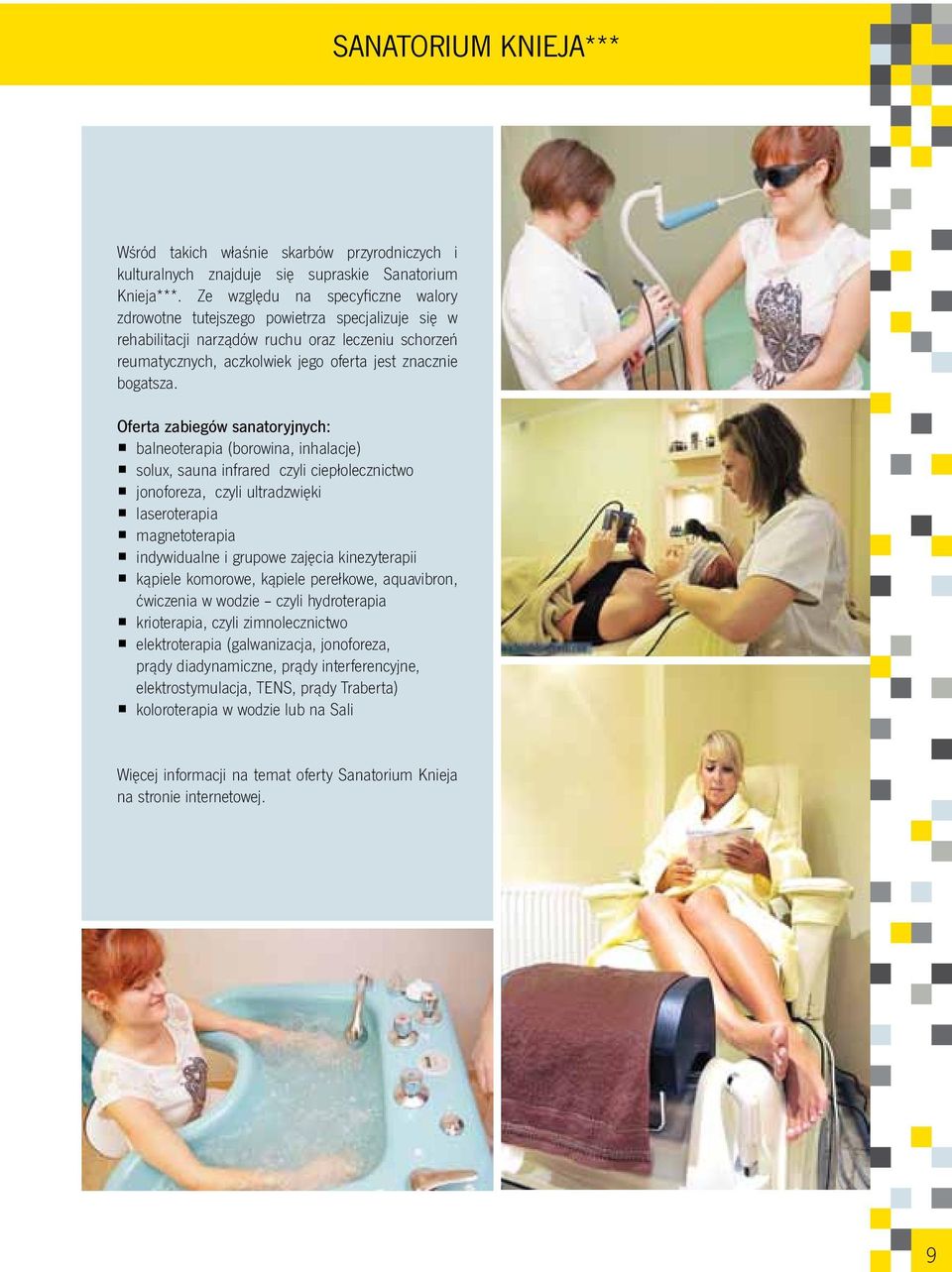 Oferta zabiegów sanatoryjnych: balneoterapia (borowina, inhalacje) solux, sauna infrared czyli ciepłolecznictwo jonoforeza, czyli ultradzwięki laseroterapia magnetoterapia indywidualne i grupowe