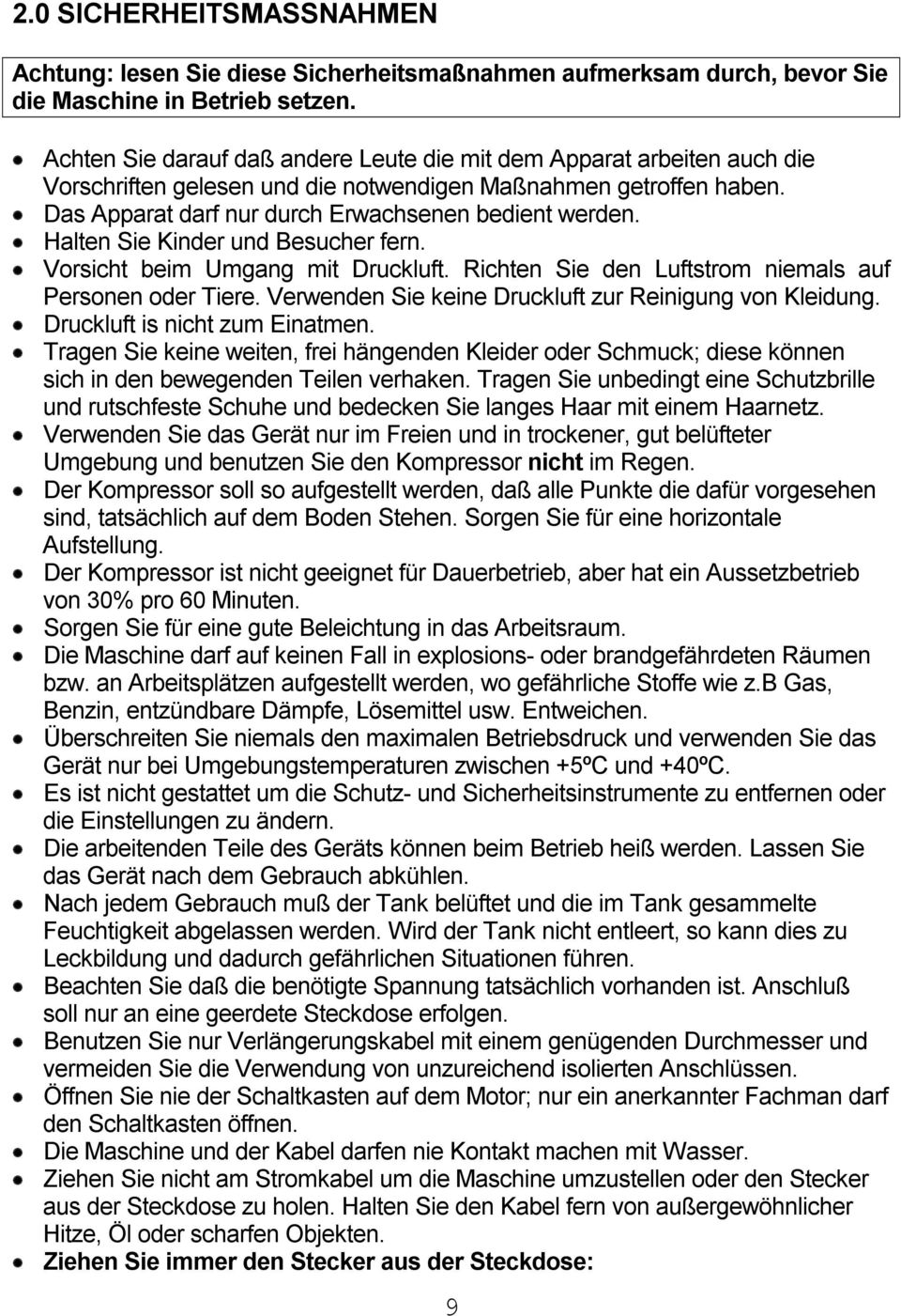 Halten Sie Kinder und Besucher fern. Vorsicht beim Umgang mit Druckluft. Richten Sie den Luftstrom niemals auf Personen oder Tiere. Verwenden Sie keine Druckluft zur Reinigung von Kleidung.