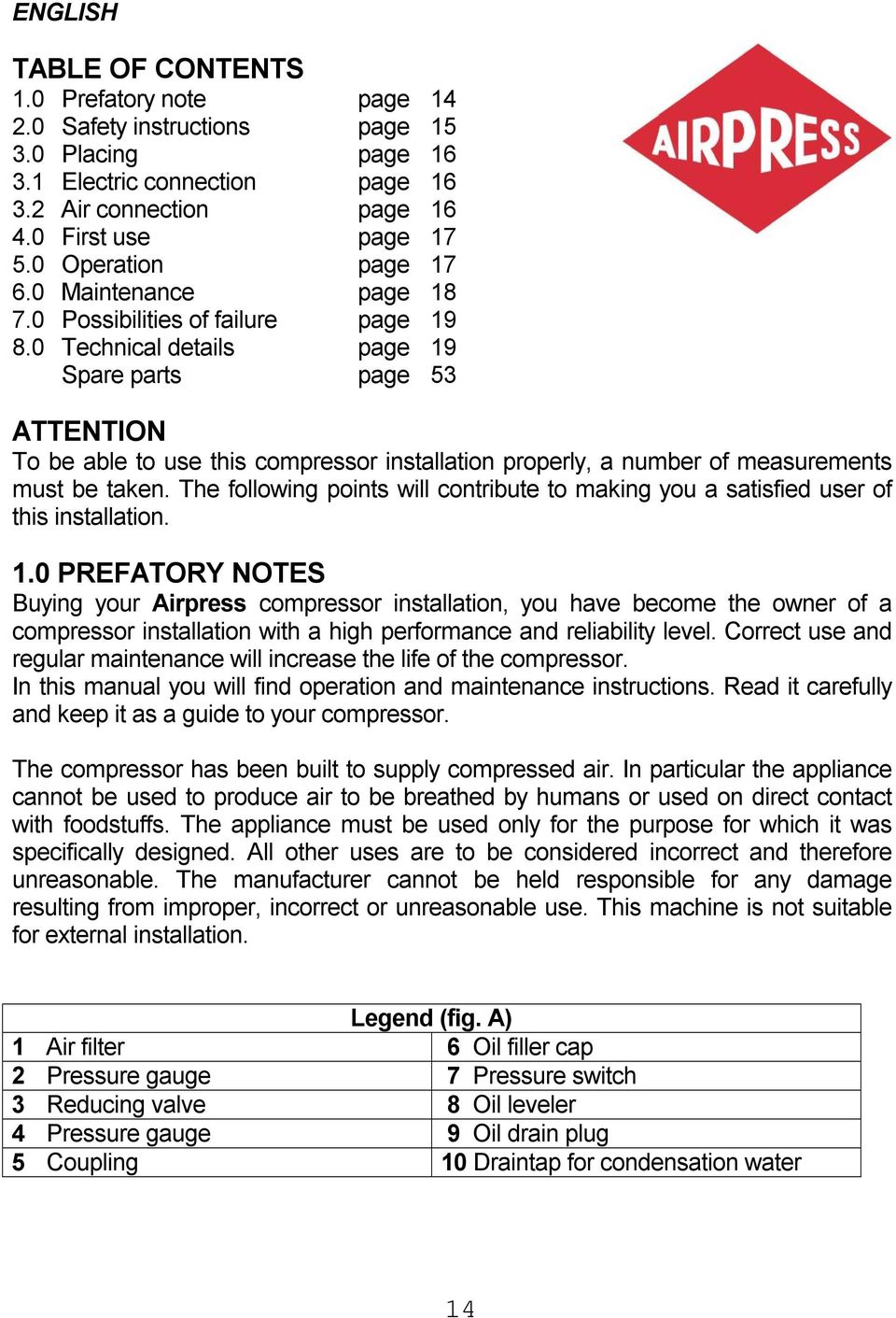 0 Technical details page 19 Spare parts page 53 ATTENTION To be able to use this compressor installation properly, a number of measurements must be taken.